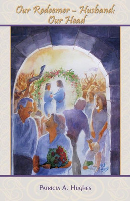 Our Redeemer-Husband: Our Head