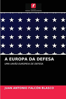 A EUROPA DA DEFESA: UMA UNIÃO EUROPEIA DE DEFESA (Portuguese Edition)
