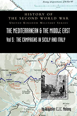 Mediterranean and Middle East Volume V: The Campaign in Sicily 1943 and the Campaign in Italy, 3rd Sepember 1943 to 31st March 1944. OFFICIAL CAMPAIGN ... WORLD WAR: UNITED KINGDOM MILITARY SERIES - Hardcover