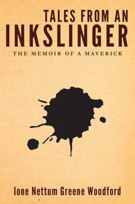 Tales From An Inkslinger: The Memoir Of A Maverick