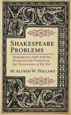 Shakespeare Problems: Shakespeare's Fight With The Pirates And The Problems Of The Transmission Of His Text
