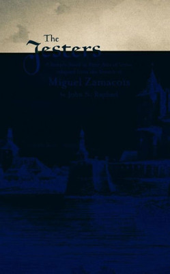 The Jesters: A Simple Story In Four Acts Of Verse From The French Of Miguel Zamacois