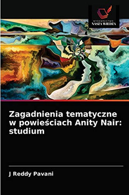 Zagadnienia tematyczne w powieściach Anity Nair: studium (Polish Edition)