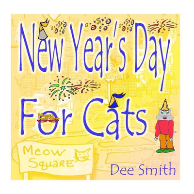 New Year's Day For Cats: Rhyming New Year's Day Picture Book For Kids About Celebrating A New Year With New Year's Cheer And New Year's Festivities