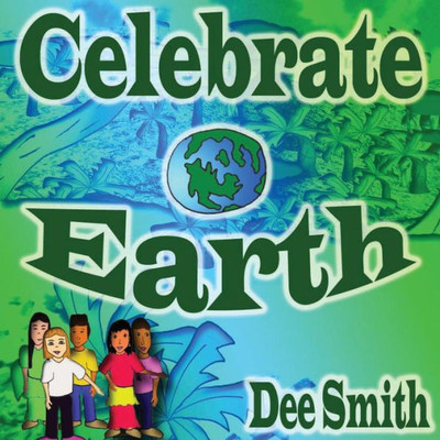 Celebrate Earth: Earth Picture Book For Children About Earth, Earth Creatures, Earth Protection And Earth Features.