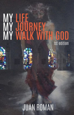 My Life My Journey My Walk With God