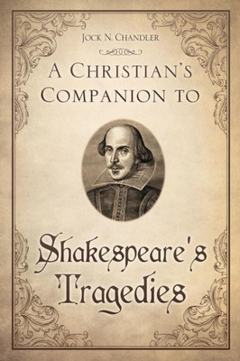 A Christian's Companion To Shakespeare's Tragedies