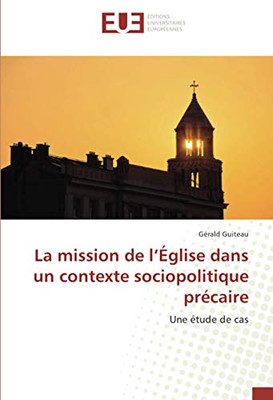 La mission de l’Église dans un contexte sociopolitique précaire: Une étude de cas (French Edition)