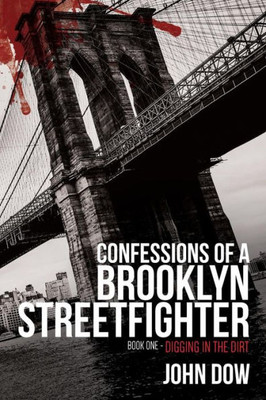 Confessions Of A Brooklyn Streetfighter: Book One - Digging In The Dirt