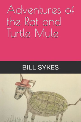 Adventures Of The Rat And Turtle Mule (Turtle - Mule Book Series)