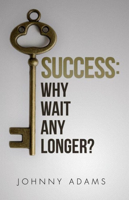 Success: Why Wait Any Longer?