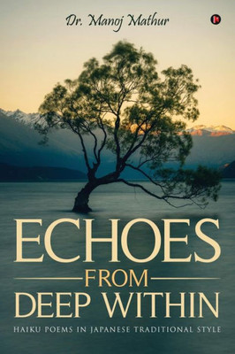 Echoes From Deep Within: Haiku Poems In Japanese Traditional Style