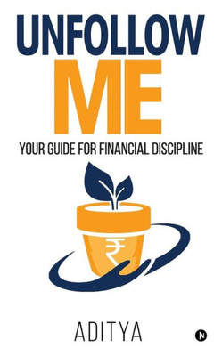 Unfollow Me: Your Guide For Financial Discipline