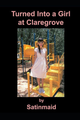 Turned Into A Girl At Claregrove