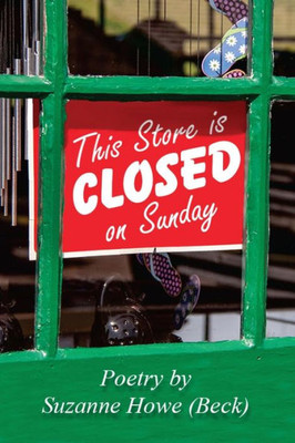 This Store Is Closed On Sunday: Poetry By Suzanne Howe (Beck)