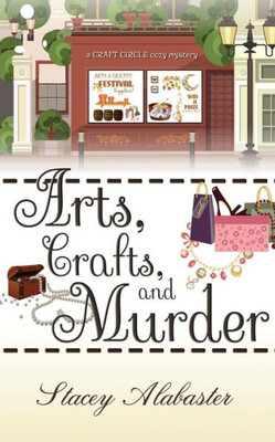 Arts, Crafts And Murder: A Craft Circle Cozy Mystery