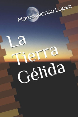 La Tierra Gelida (El Ocaso De La Civilización) (Spanish Edition)