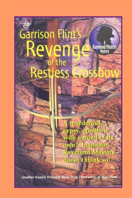 Case Of The Restless Crossbow (Raymond Masters Mystery Series)