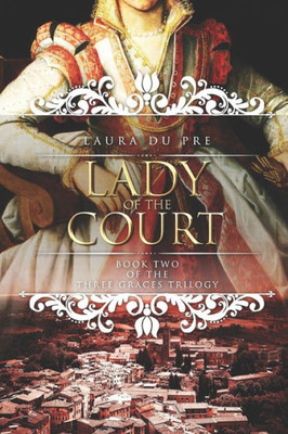 Lady Of The Court: Book Two Of The Three Graces Trilogy