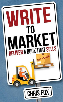 Write To Market: Deliver A Book That Sells (Write Faster, Write Smarter)