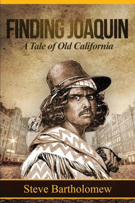 Finding Joaquin, A Tale Of Old California (Ira Beard)