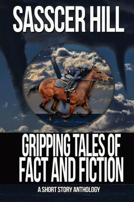 Gripping Tales Of Fact And Fiction: A Short Story Anthology