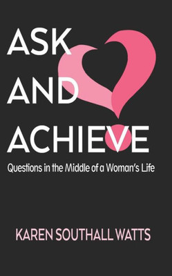 Ask And Achieve: Questions In The Middle Of A Woman's Life