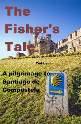 The Fisher's Tale: A Pilgrimage To Santiago De Compostela