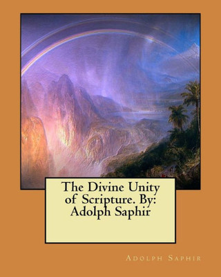 The Divine Unity Of Scripture. By: Adolph Saphir