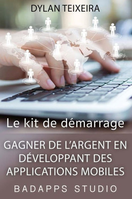 Gagner De L'Argent En Developpant Des Applications Mobiles (French Edition)