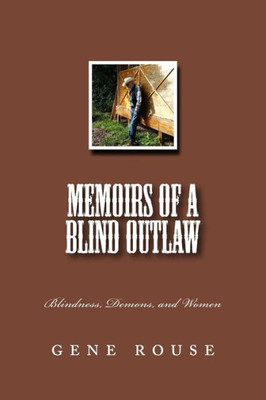 Memoirs Of A Blind Outlaw: Blindness, Demons, And Women