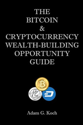 The Bitcoin & Cryptocurrency Wealth-Building Opportunity Guide