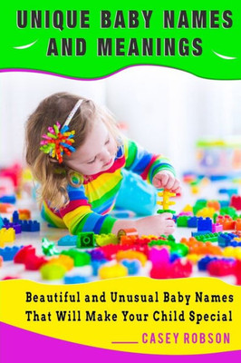 Unique Baby Names And Meanings: Beautiful And Unusual Baby Names That Will Make Your Child Special