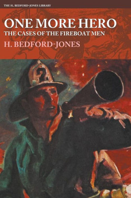 One More Hero - The Cases Of The Fireboat Men (H. Bedford-Jones Library)