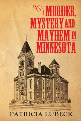 Murder, Mystery & Mayhem In Minnesota