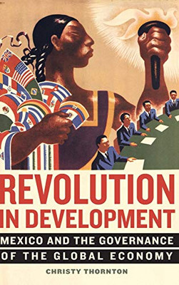 Revolution in Development: Mexico and the Governance of the Global Economy
