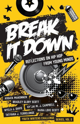 Break It Down: Reflections On Hip Hop From Young Minds (2) (Youth Writers Challenge)