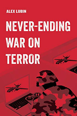 Never-Ending War on Terror (Volume 13) (American Studies Now: Critical Histories of the Present) - Hardcover