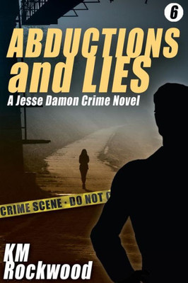 Abductions And Lies: A Jesse Damon Crime Novel