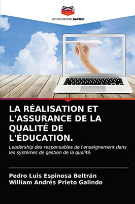 LA RÉALISATION ET L'ASSURANCE DE LA QUALITÉ DE L'ÉDUCATION.: Leadership des responsables de l'enseignement dans les systèmes de gestion de la qualité. (French Edition)