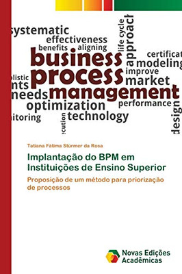 Implantação do BPM em Instituições de Ensino Superior: Proposição de um método para priorização de processos (Portuguese Edition)