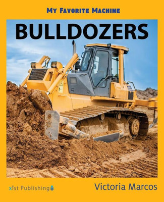 My Favorite Machine: Bulldozers (My Favorite Machines)