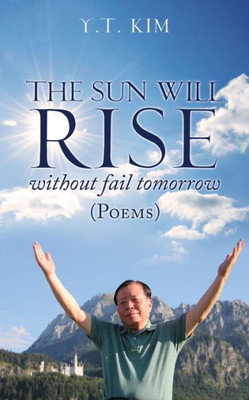 The Sun Will Rise Without Fail Tomorrow: Poems