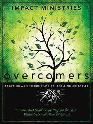 Overcomers A Faith-Based Small Group Program For Those Affected By Sexual Abuse Or Assault