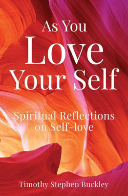 As You Love Your Self: Spiritual Reflections On Self-Love