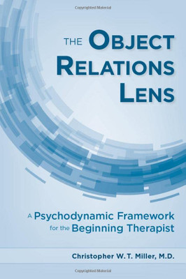 The Object Relations Lens: A Psychodynamic Framework For The Beginning Therapist