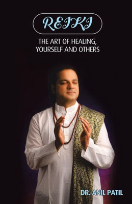Reiki: The Art Of Healing, Yourself And Others