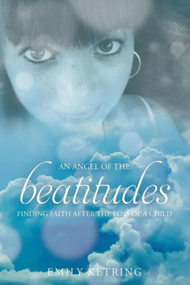 An Angel Of The Beatitudes: Finding Faith After The Loss Of A Child