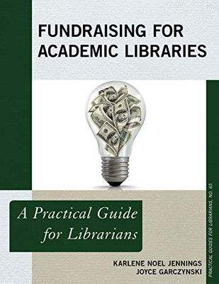 Fundraising for Academic Libraries: A Practical Guide for Librarians (Practical Guides for Librarians)