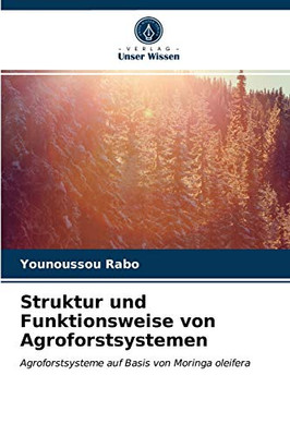 Struktur und Funktionsweise von Agroforstsystemen (German Edition)